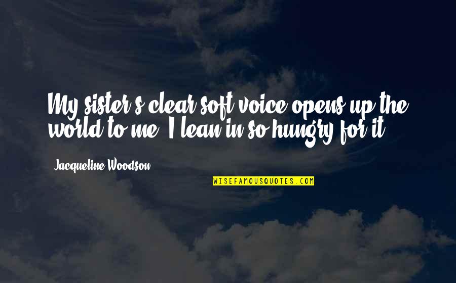 For My Sister Quotes By Jacqueline Woodson: My sister's clear soft voice opens up the
