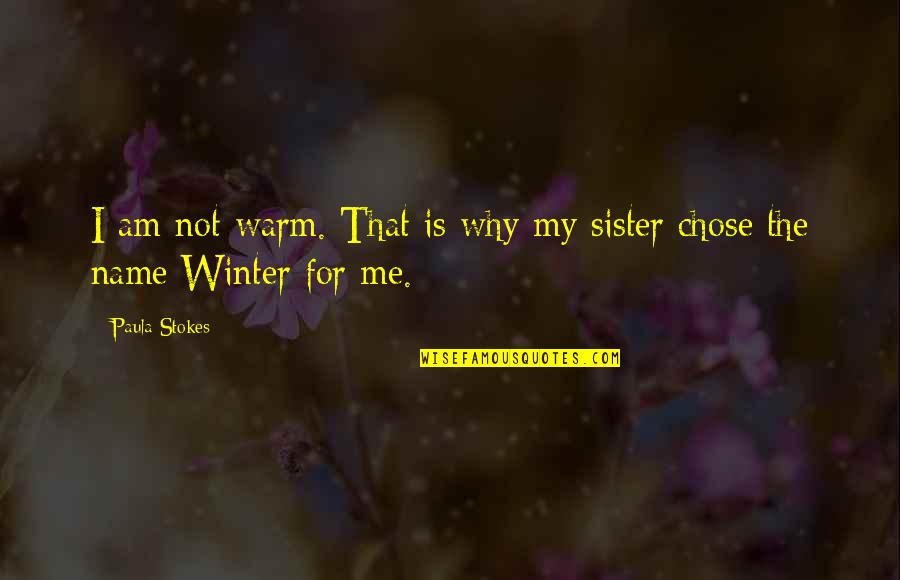 For My Sister Quotes By Paula Stokes: I am not warm. That is why my