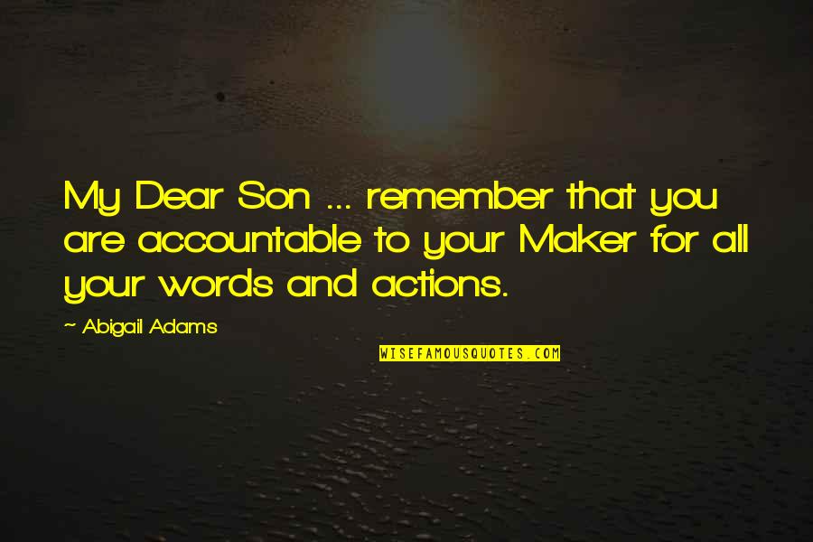 For My Son Quotes By Abigail Adams: My Dear Son ... remember that you are