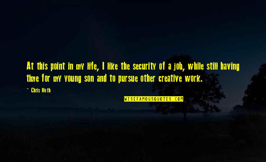 For My Son Quotes By Chris Noth: At this point in my life, I like For My Son Quotes By Chris Noth: At this point in my life, I like