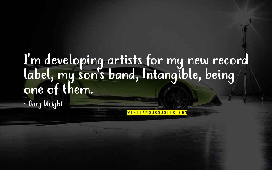 For My Son Quotes By Gary Wright: I'm developing artists for my new record label, For My Son Quotes By Gary Wright: I'm developing artists for my new record label,