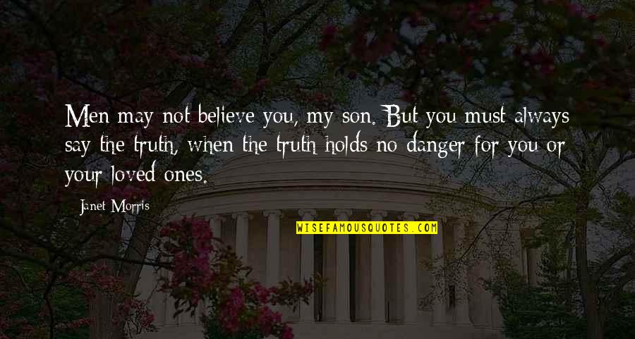 For My Son Quotes By Janet Morris: Men may not believe you, my son. But For My Son Quotes By Janet Morris: Men may not believe you, my son. But