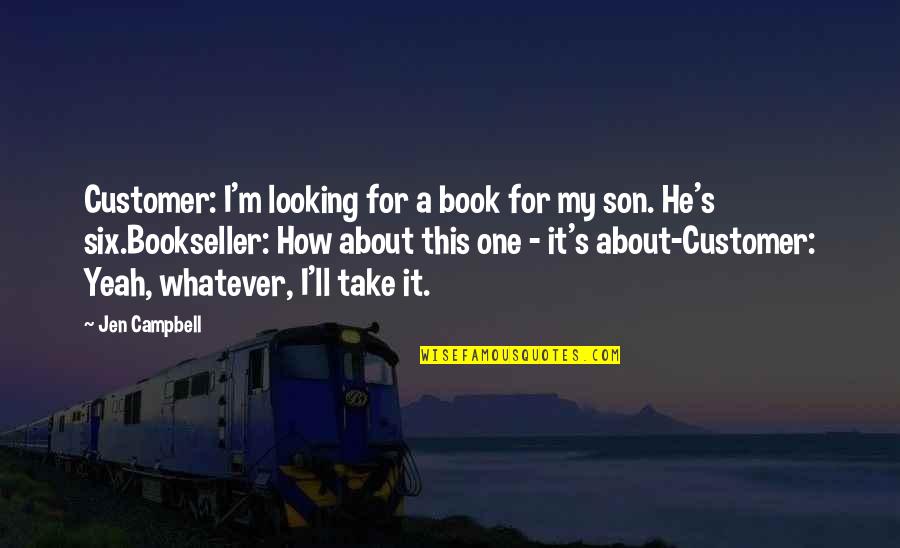 For My Son Quotes By Jen Campbell: Customer: I'm looking for a book for my For My Son Quotes By Jen Campbell: Customer: I'm looking for a book for my