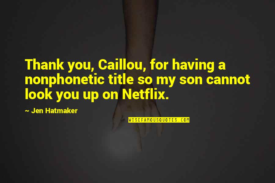 For My Son Quotes By Jen Hatmaker: Thank you, Caillou, for having a nonphonetic title