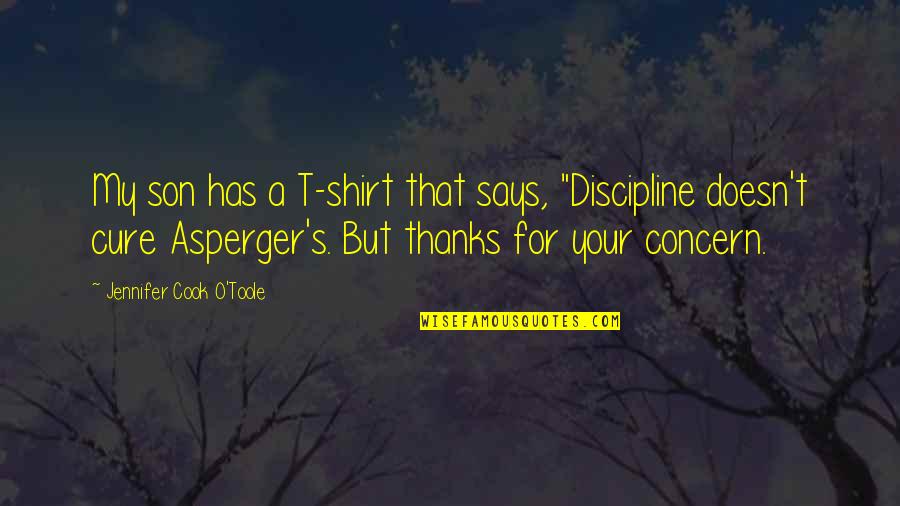 For My Son Quotes By Jennifer Cook O'Toole: My son has a T-shirt that says, "Discipline For My Son Quotes By Jennifer Cook O'Toole: My son has a T-shirt that says, "Discipline