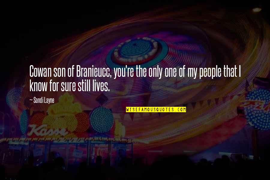 For My Son Quotes By Sandi Layne: Cowan son of Branieucc, you're the only one