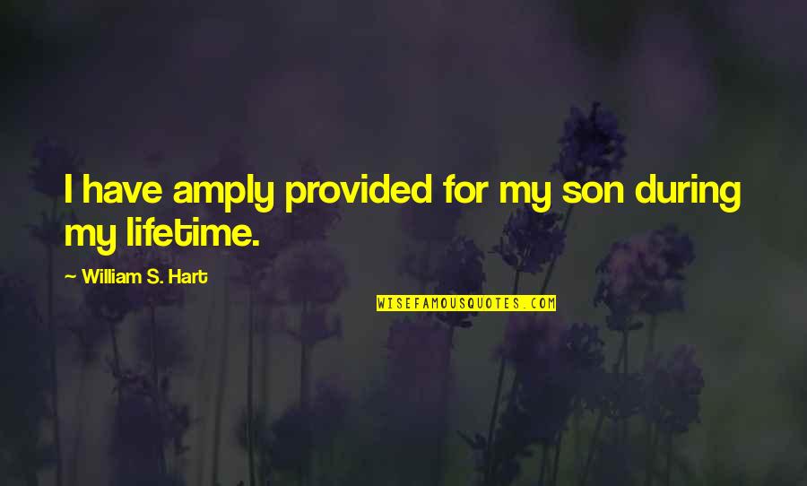 For My Son Quotes By William S. Hart: I have amply provided for my son during For My Son Quotes By William S. Hart: I have amply provided for my son during