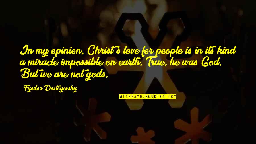 For My True Love Quotes By Fyodor Dostoyevsky: In my opinion, Christ's love for people is