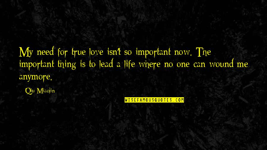 For My True Love Quotes By Qiu Miaojin: My need for true love isn't so important
