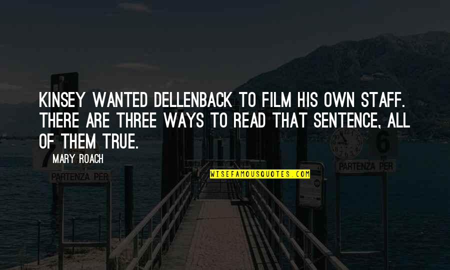 For My Twin Sister Quotes By Mary Roach: Kinsey wanted Dellenback to film his own staff.