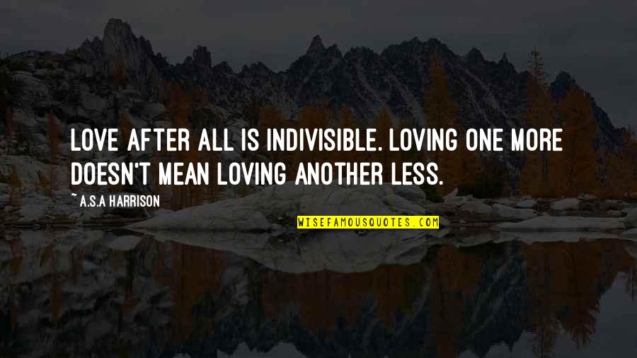 For My Wife Love Quotes By A.S.A Harrison: love after all is indivisible. Loving one more