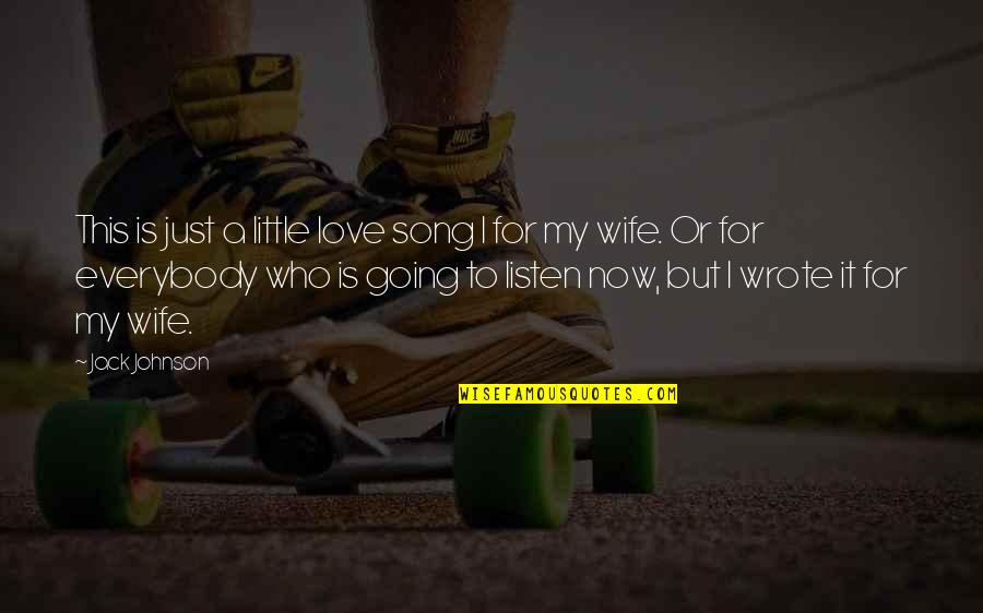 For My Wife Love Quotes By Jack Johnson: This is just a little love song I