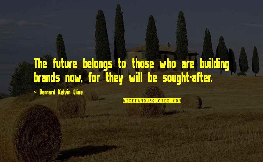 For Now Quotes By Bernard Kelvin Clive: The future belongs to those who are building For Now Quotes By Bernard Kelvin Clive: The future belongs to those who are building