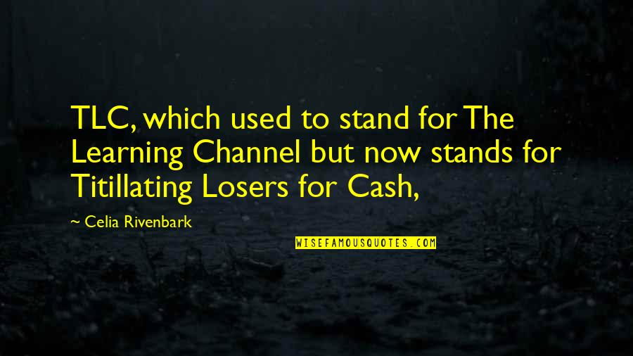 For Now Quotes By Celia Rivenbark: TLC, which used to stand for The Learning For Now Quotes By Celia Rivenbark: TLC, which used to stand for The Learning