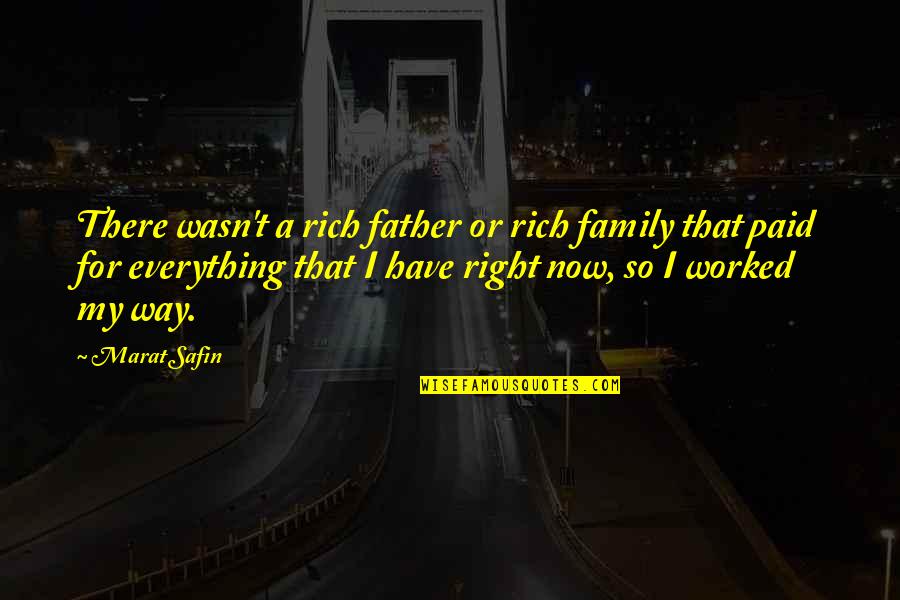 For Now Quotes By Marat Safin: There wasn't a rich father or rich family For Now Quotes By Marat Safin: There wasn't a rich father or rich family