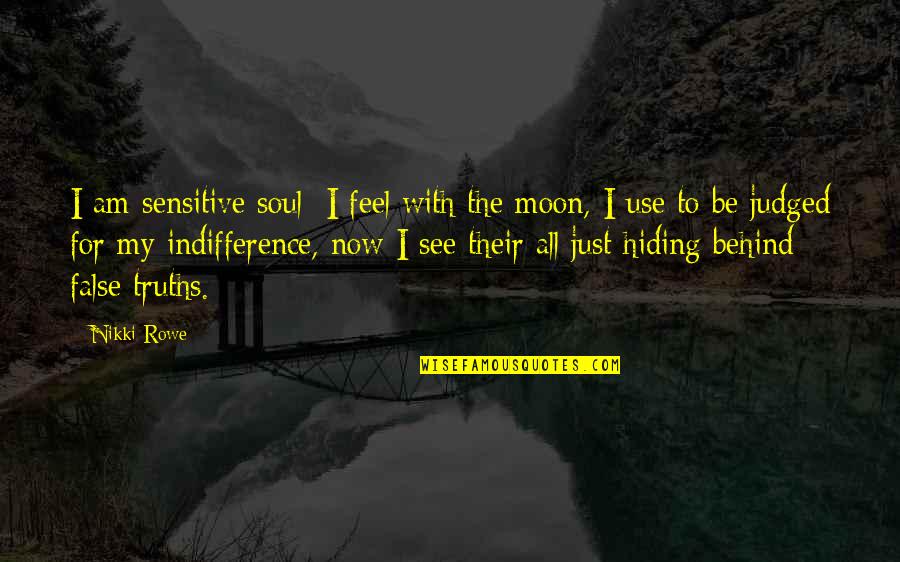 For Now Quotes By Nikki Rowe: I am sensitive soul; I feel with the For Now Quotes By Nikki Rowe: I am sensitive soul; I feel with the