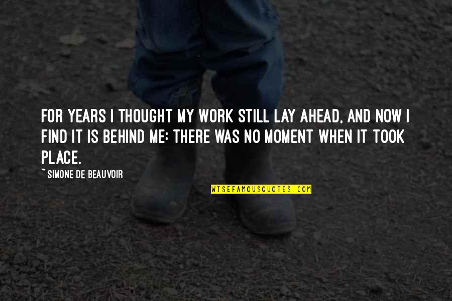For Now Quotes By Simone De Beauvoir: For years I thought my work still lay For Now Quotes By Simone De Beauvoir: For years I thought my work still lay