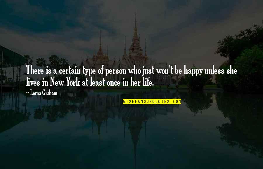 For Once In My Life I'm Happy Quotes By Lorna Graham: There is a certain type of person who