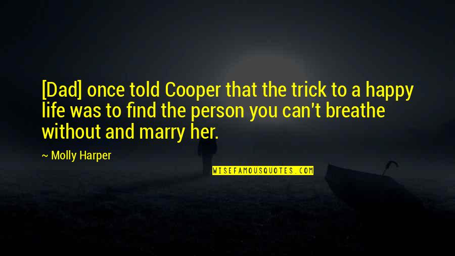 For Once In My Life I'm Happy Quotes By Molly Harper: [Dad] once told Cooper that the trick to
