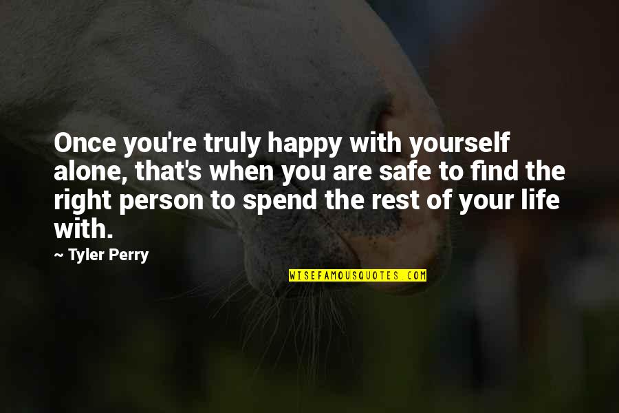 For Once In My Life I'm Happy Quotes By Tyler Perry: Once you're truly happy with yourself alone, that's