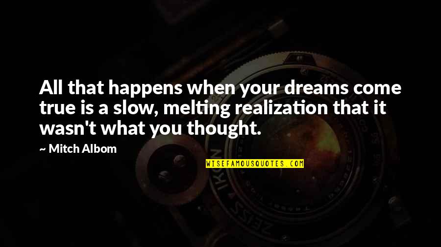 For One Day More Quotes By Mitch Albom: All that happens when your dreams come true