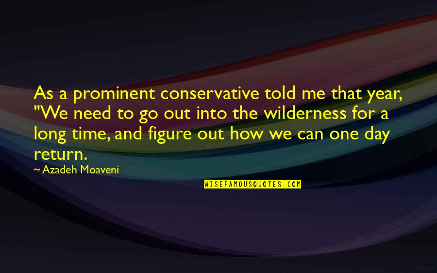 For One Day Quotes By Azadeh Moaveni: As a prominent conservative told me that year,