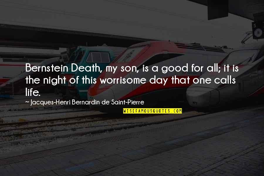 For One Day Quotes By Jacques-Henri Bernardin De Saint-Pierre: Bernstein Death, my son, is a good for