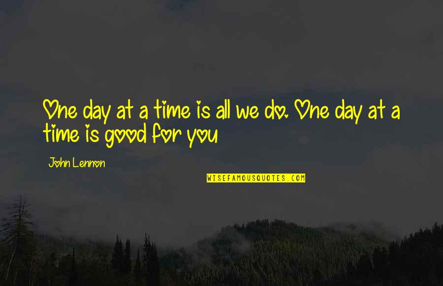 For One Day Quotes By John Lennon: One day at a time is all we