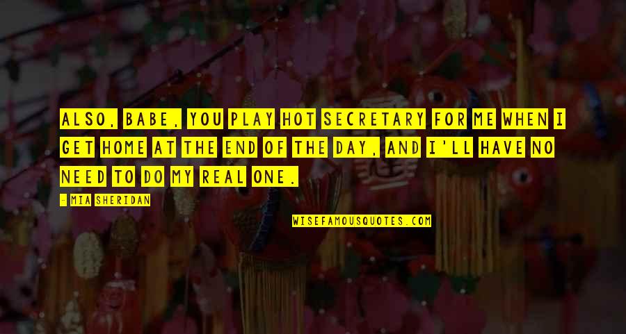 For One Day Quotes By Mia Sheridan: Also, babe, you play hot secretary for me