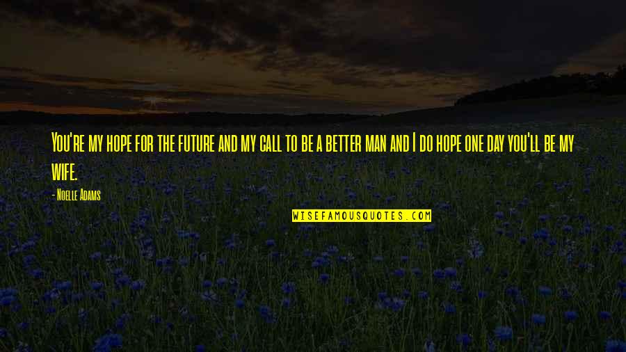 For One Day Quotes By Noelle Adams: You're my hope for the future and my