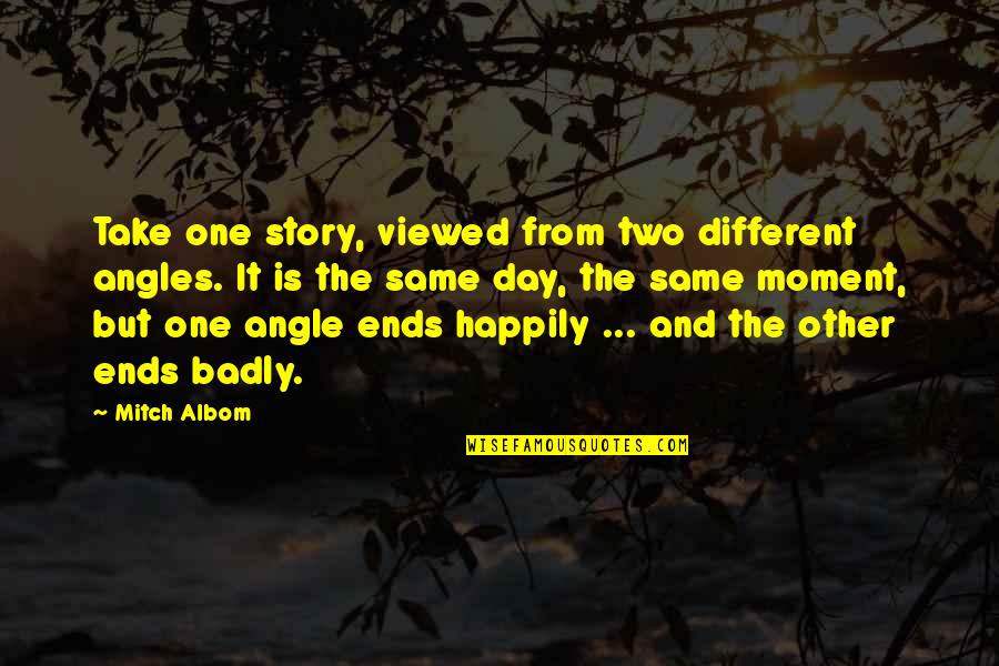For One More Day Mitch Quotes By Mitch Albom: Take one story, viewed from two different angles.