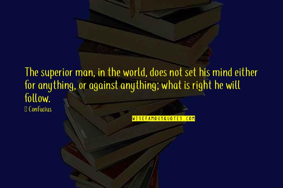 For Or Against Quotes By Confucius: The superior man, in the world, does not