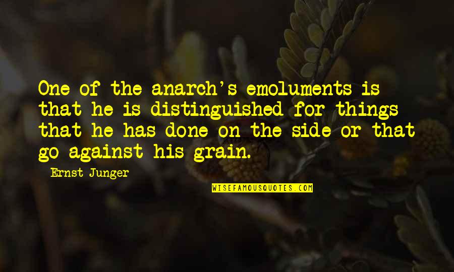 For Or Against Quotes By Ernst Junger: One of the anarch's emoluments is that he