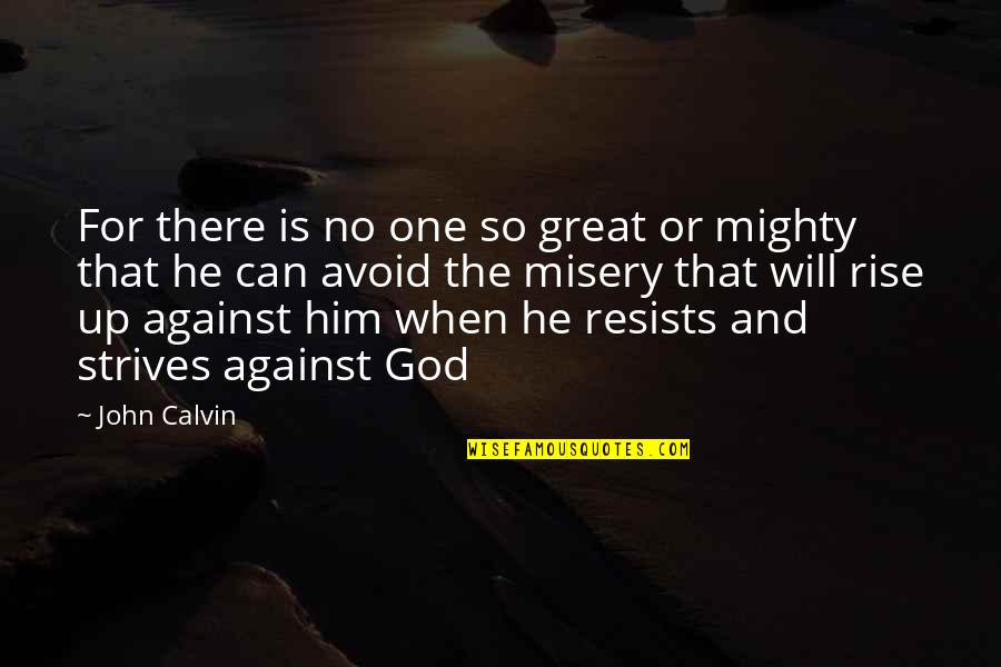 For Or Against Quotes By John Calvin: For there is no one so great or
