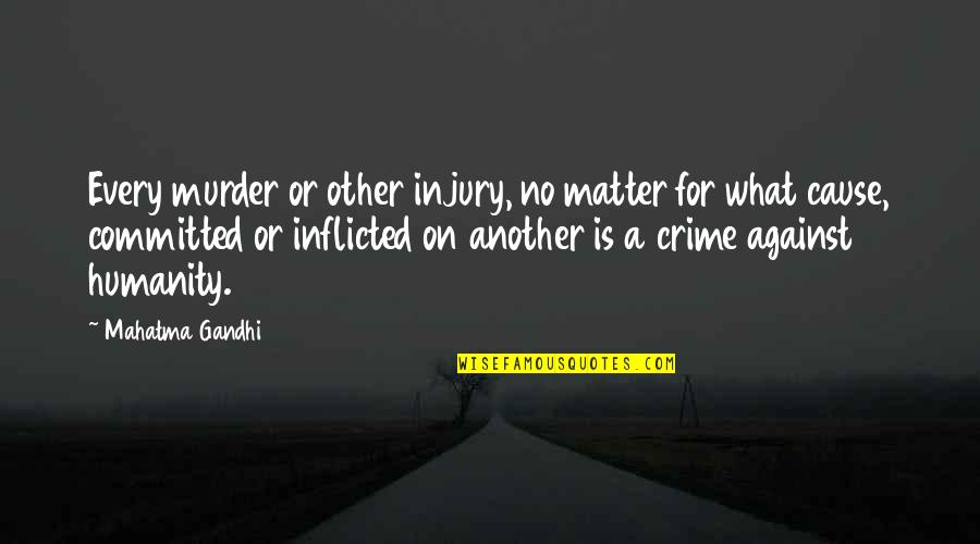 For Or Against Quotes By Mahatma Gandhi: Every murder or other injury, no matter for