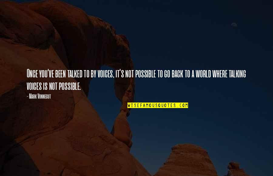 For Pete's Sake Quotes By Mark Vonnegut: Once you've been talked to by voices, it's For Pete's Sake Quotes By Mark Vonnegut: Once you've been talked to by voices, it's