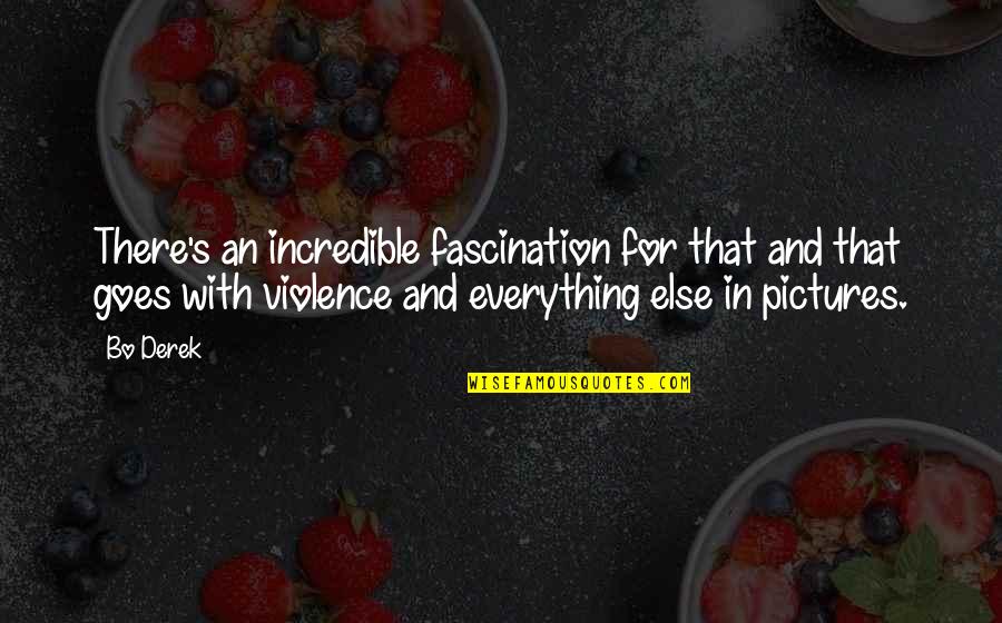 For Pictures Quotes By Bo Derek: There's an incredible fascination for that and that For Pictures Quotes By Bo Derek: There's an incredible fascination for that and that