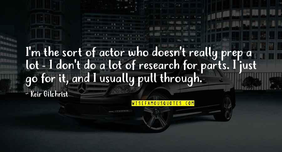 For Pull Quotes By Keir Gilchrist: I'm the sort of actor who doesn't really For Pull Quotes By Keir Gilchrist: I'm the sort of actor who doesn't really