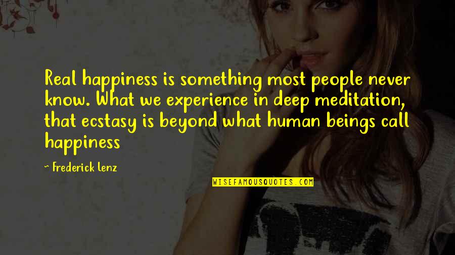For Real Deep Quotes By Frederick Lenz: Real happiness is something most people never know.