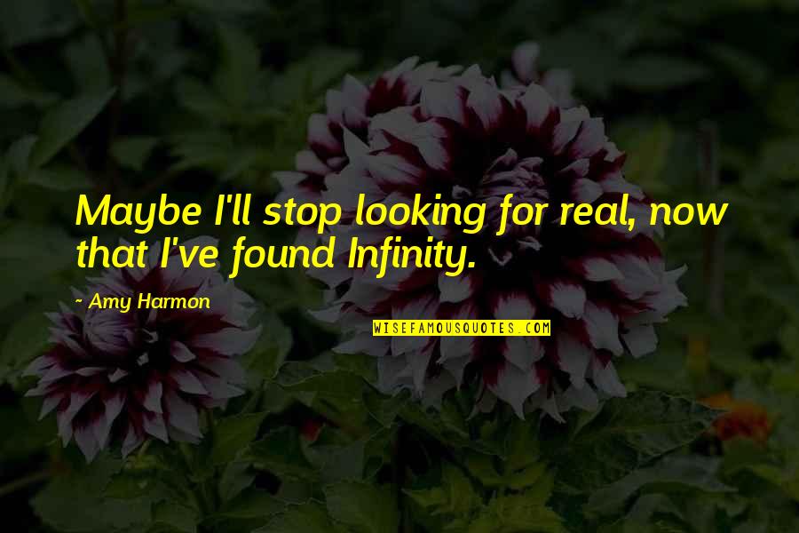 For Real Quotes By Amy Harmon: Maybe I'll stop looking for real, now that