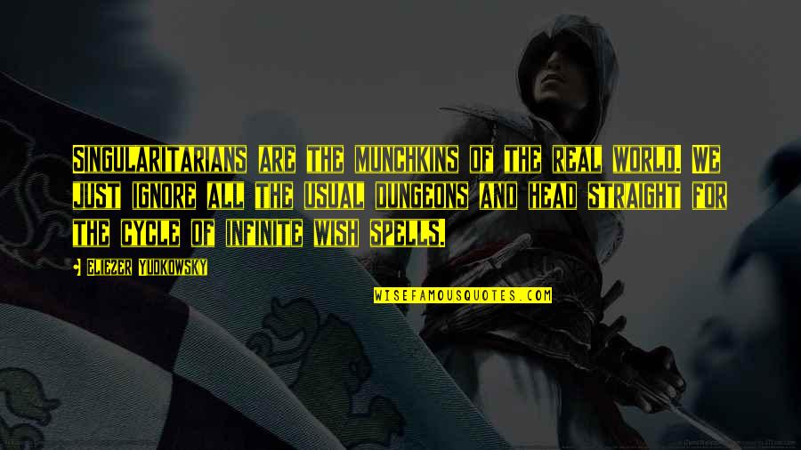 For Real Quotes By Eliezer Yudkowsky: Singularitarians are the munchkins of the real world.