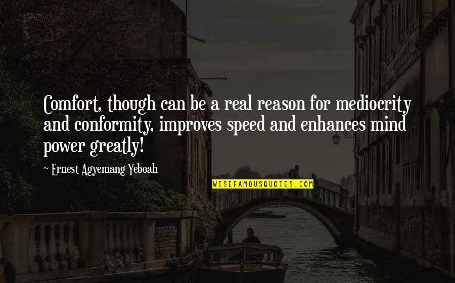 For Real Though Quotes By Ernest Agyemang Yeboah: Comfort, though can be a real reason for