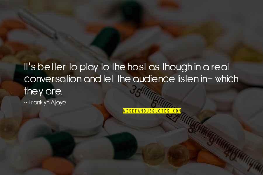 For Real Though Quotes By Franklyn Ajaye: It's better to play to the host as