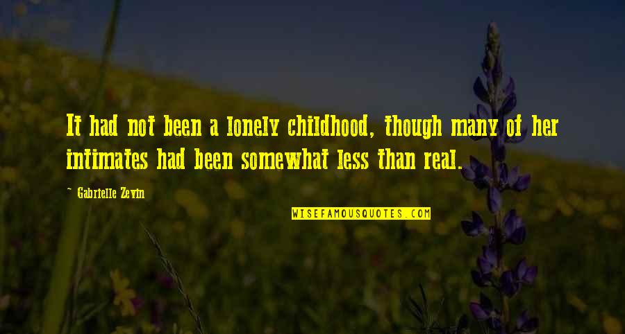 For Real Though Quotes By Gabrielle Zevin: It had not been a lonely childhood, though