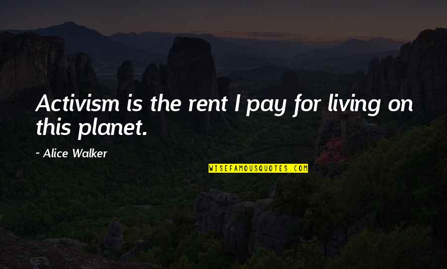 For Rent Quotes By Alice Walker: Activism is the rent I pay for living