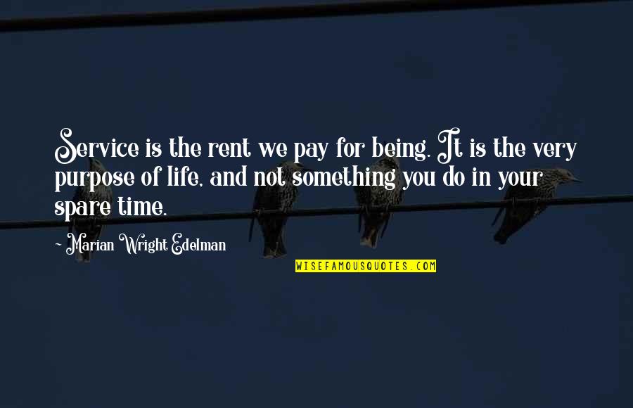 For Rent Quotes By Marian Wright Edelman: Service is the rent we pay for being.