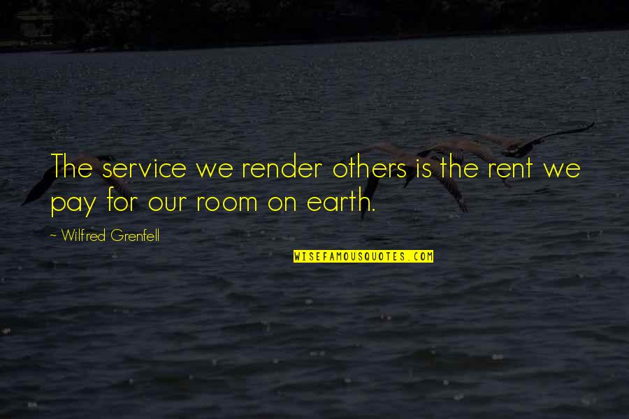For Rent Quotes By Wilfred Grenfell: The service we render others is the rent