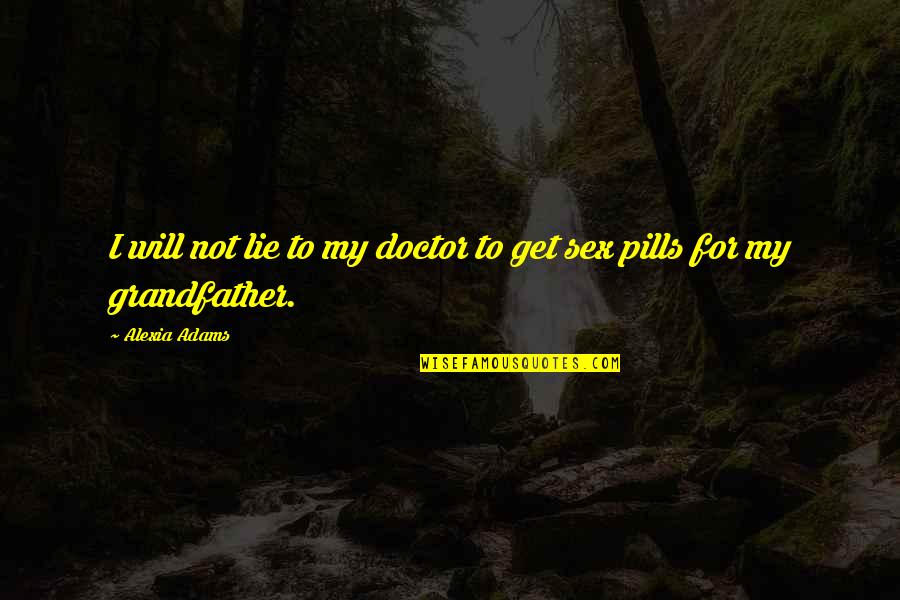 For Romance Quotes By Alexia Adams: I will not lie to my doctor to