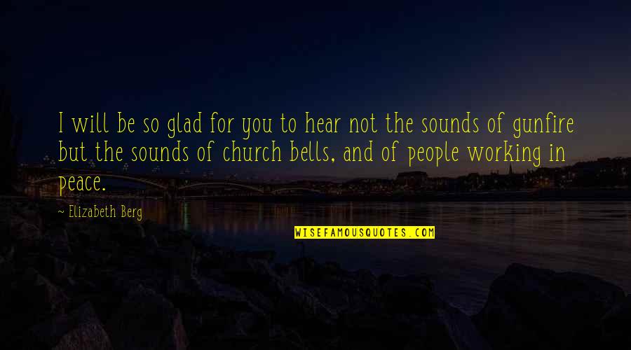 For Romance Quotes By Elizabeth Berg: I will be so glad for you to For Romance Quotes By Elizabeth Berg: I will be so glad for you to
