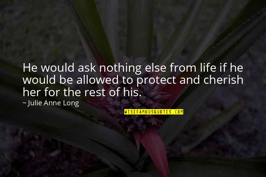 For Romance Quotes By Julie Anne Long: He would ask nothing else from life if For Romance Quotes By Julie Anne Long: He would ask nothing else from life if